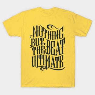 Nothing but the beat ultimate T-Shirt